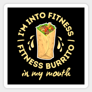 I'm Into Fitness Fitness Burrito In My Mouth Funny Burrito Magnet